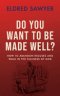 Do You Want to Be Made Well?: How to Abandon Excuses and Walk in the Fulness of God