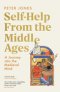 Self-Help From the Middle Ages : A Journey Into the Medieval Mind
