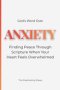 God's Word Over Anxiety: Finding Peace Through Scripture When Your Heart Feels Overwhelmed