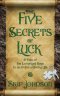 The Five Secrets of Luck: A Tale of the Long-Lost Keys to an Extraordinary Life