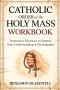 Catholic Order of the Holy Mass Workbook: Interactive Exercises to Deepen Your Understanding & Participation