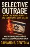 Selective Outrage: When the World Forgets and Conscience Goes Silent Why Truth Requires Courage And Justice Demands Consistency