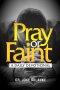 Pray or Faint: A Daily Devotional for Spiritual Strength, Endurance, and Alignment