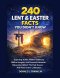 240 Lent & Easter Facts You Didn't Know: Surprising Truths, Hidden Traditions, Biblical Insights, And Powerful Historical Discoveries Behind The Holy