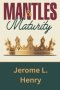 MANTLES & MATURITY: A NATURAL MANIFESTATION OF A SPIRITUAL REALITY