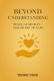 BEYOND UNDERSTANDING: PEACE OF MIND IN THE HEART OF GOD