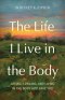 The Life I Live in the Body