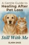 Still With Me: Healing After Loss Of A Pet | A Gentle Guide to Coping With Grief, Finding Peace, and Embracing Signs From the Rainbow Bridge