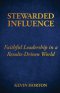Stewarded Influence: Faithful Leadership in a Results-Driven World