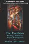 The Crucifixion : Readings, Meditations, Prayers, Contemplations