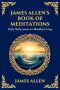 James Allen's Book of Meditations: Daily Reflections for Mindful Living