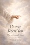 I Never Knew You: What Jesus Actually Meant