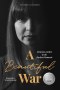 A Beautiful War: Finding Hope in the Darkest Moments (Revised & Expanded)