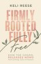 Firmly Rooted, Fully Free