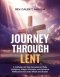 Journey Through Lent: A Catholic 40-Day Devotional, Daily Scripture, Prayer Prompts, and Spiritual Reflections for Holy Week and Easter