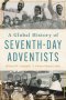 A Global History of Seventh-Day Adventists