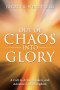 Out of Chaos into Glory: A Call to Arise, Awaken, and Advance God's Kingdom