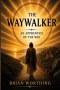 The Waywalker: Follow, Learn, Become: An Apprentice of the Way