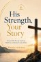His Strength, Your Story