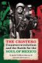 The Cristero Counterrevolution and the Battle for the Soul of Mexico