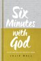 Six Minutes with God: A 90-Day Devotional with the God Who Speaks