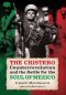 The Cristero Counterrevolution and the Battle for the Soul of Mexico