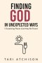 Finding God in Unexpected Ways: 5 Surprising Places God May Be Found