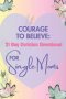 Courage to Believe 21 Day Christian Devotional for Single Moms (Black & White Edition): Daily Bible Verses and Scriptures for Encouragement to Help So