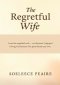 The Regretful Wife: "I was the regretful wife, not because I stopped loving, but because I let pain dictate my love"