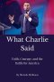 What Charlie Said: Faith, Courage, and the Battle for America