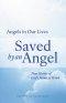 Saved by an Angel: True Stories of God's Hand at Work
