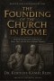 The founding of the Church in Rome: Rethinking Apostolic Authority, Peter, Paul, and the rise of Roman Primacy
