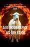 MY AUTOBIOGRAPHY AS THE LAMB A Testimony of Fire, Survival, and Awakening