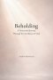 Beholding: A Devotional Journey Through the Attributes of God