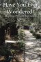 Have You Ever Wondered?: Questions About Christianity Vol 2.