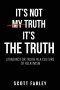 It's Not My Truth, It's The Truth: Standing for Truth in a Culture of Relativism