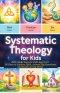 Systematic Theology For Kids: Bible Made Easy for Kids Ages 8-12 , 90 Days to Explore Faith, Answer Big Questions, and Build Lasting Belief