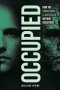 Occupied : How the Human Mind Is Overtaken Without Resistance