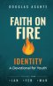 Faith On Fire - Identity: A Devotional for Youth (Jan - Mar)