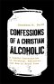 Confessions of a Christian Alcoholic