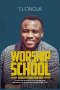 WORSHIP SCHOOL: Unlock the Power of True Worship and Experience a Deeper Connection with God