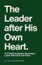 The Leader After His Own Heart: A 12-Part Devotional for Becoming a Leader After God's Own Heart.