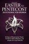 Easter to Pentecost Devotional for Women: 50 Days of Resurrection Power: Scripture, Daily Reflections, and Prayers for a Joy-Filled Life