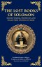 The Lost Books of Solomon - Hidden Wisdom, Prophecies, and Psalms from the King of Israel: Forbidden Books of Magic, Prophecy, and Mystical Wisdom fro