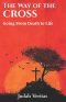 The Way of the Cross: Going From Death to Life