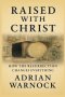 Raised With Christ: How the Resurrection Changes Everything
