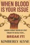When Blood Is Your Issue: When What Runs in You Tries to Rule You... Break It!
