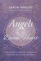 Angels of the Divine Heart: Wisdom from the Light of the Seraphim, a Sacred Journey into Love and Oneness