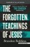 The Forgotten Teachings of Jesus: Rediscovering the Bible with the Chosen: Season One