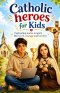 Catholic Heroes for Kids: Captivating Stories to ignite their Faith, Courage & Humility (saint books for kids)